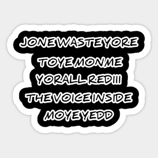 JONE WASTE YORE TOYE MONME YORALL REDIII THE VOICE INSIDE MOYE YEDD Sticker